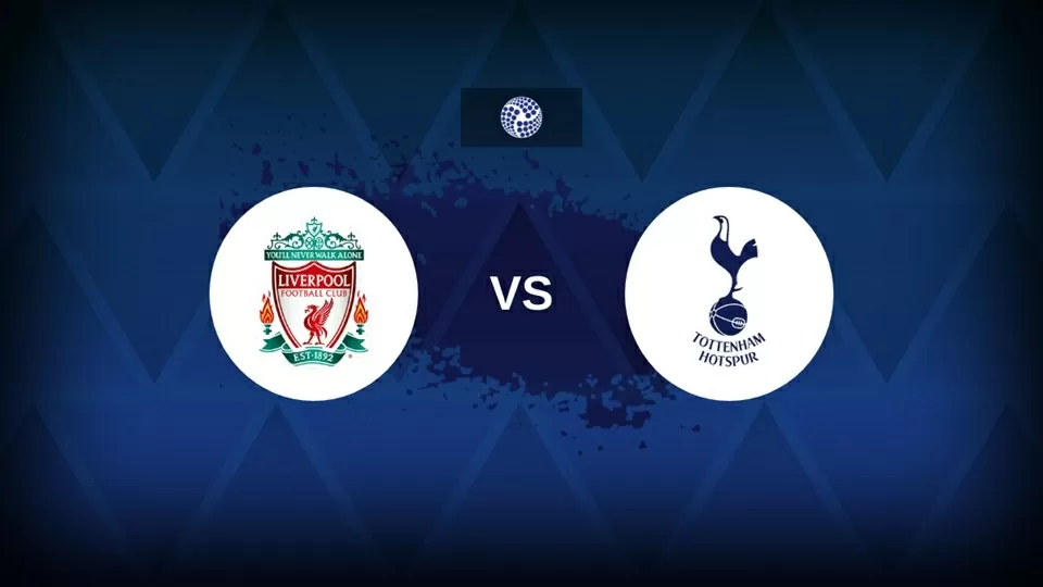 Nhận định trận đấu Liverpool vs Tottenham: Lợi thế mong manh