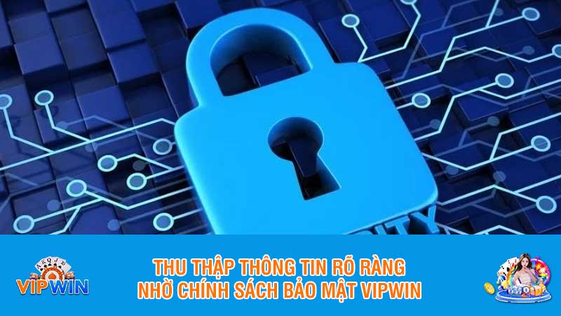 Thu thập thông tin rõ ràng nhờ chính sách bảo mật Vipwin