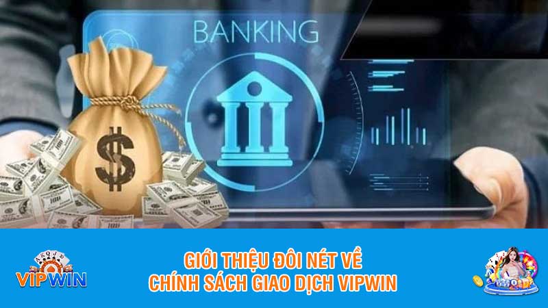 Giới thiệu đôi nét về chính sách giao dịch Vipwin