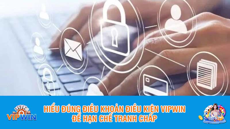 Hiểu đúng điều khoản điều kiện Vipwin để hạn chế tranh chấp