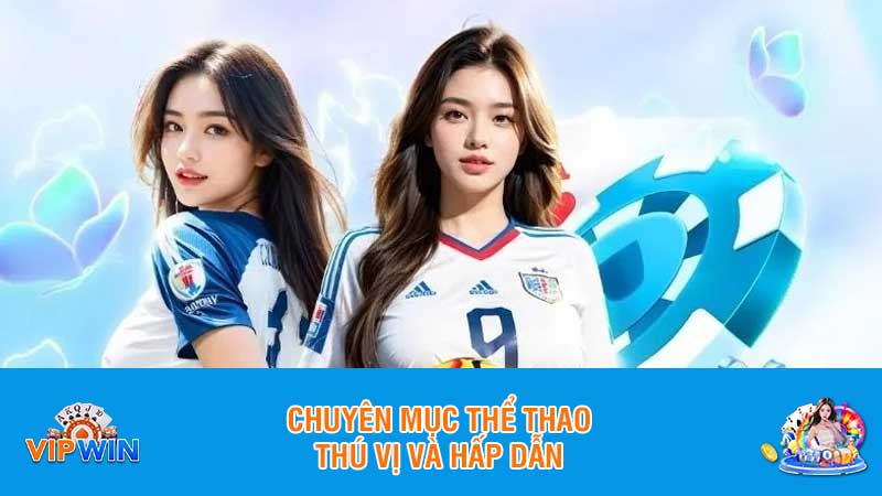 Chuyên mục thể thao thú vị và hấp dẫn