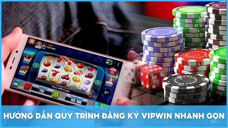Hướng dẫn quy trình đăng ký Vipwin nhanh gọn