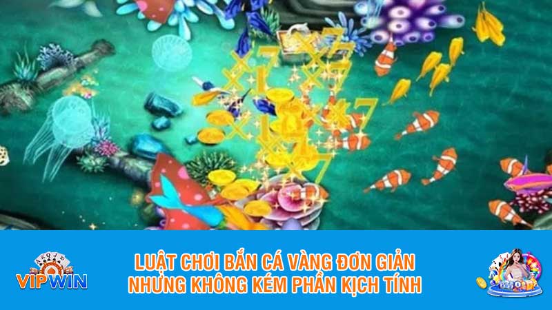 Luật chơi bắn cá vàng đơn giản nhưng không kém phần kịch tính