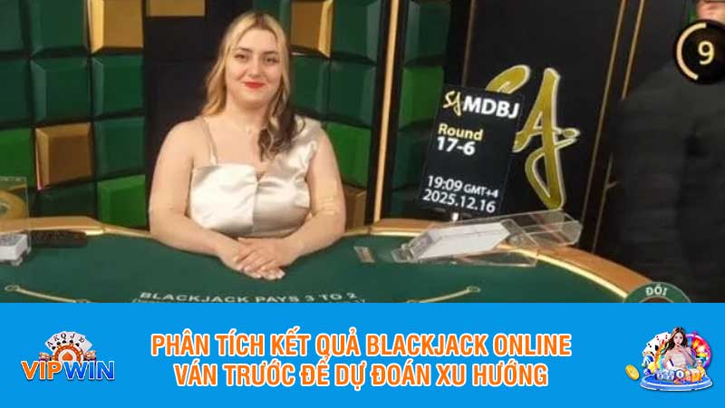 Phân tích kết quả blackjack online ván trước để dự đoán xu hướng