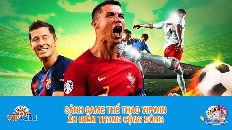 Sảnh game thể thao Vipwin ăn điểm trong cộng đồng